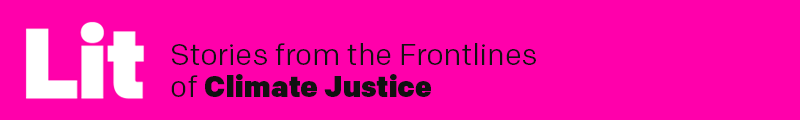 Lit: Stories from the Frontlines of Climate Justice