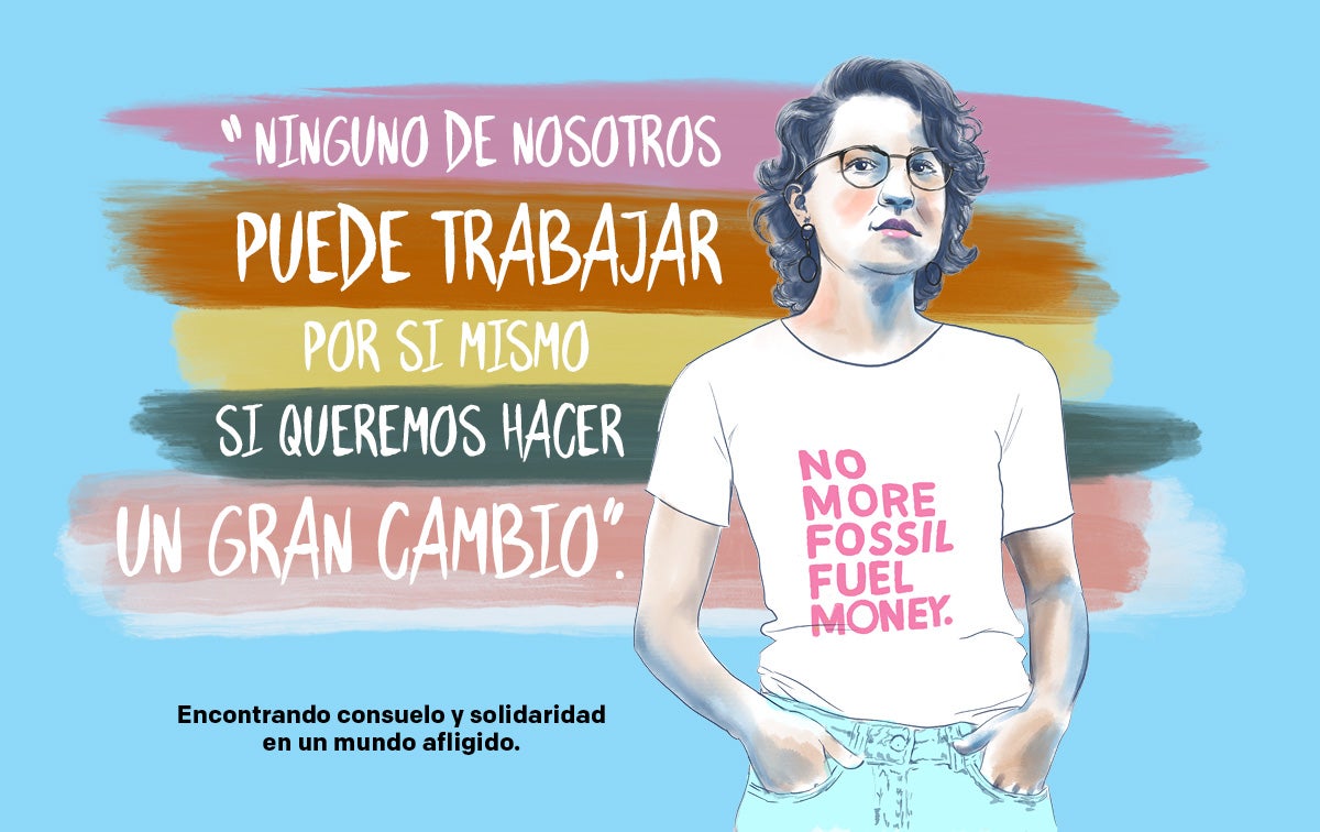 'Ninguno de nosotros puede trabajar por sí mismo si queremos hacer un gran cambio'. Ilustración de Marcela portando una camiseta blanca con un texto en color rosa que dice “NO MÁS DINERO DEL COMBUSTIBLE FÓSIL'.