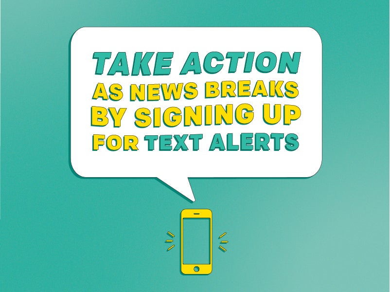 Signing up for text messages is the best way to stay up-to-date and engaged on action alerts and updates from Earthjustice.