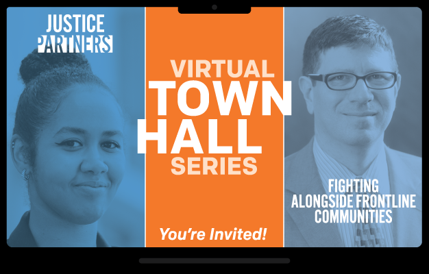 Justice Partners Virtual Town Hall Series -- Fighting Alongside Frontline Communities