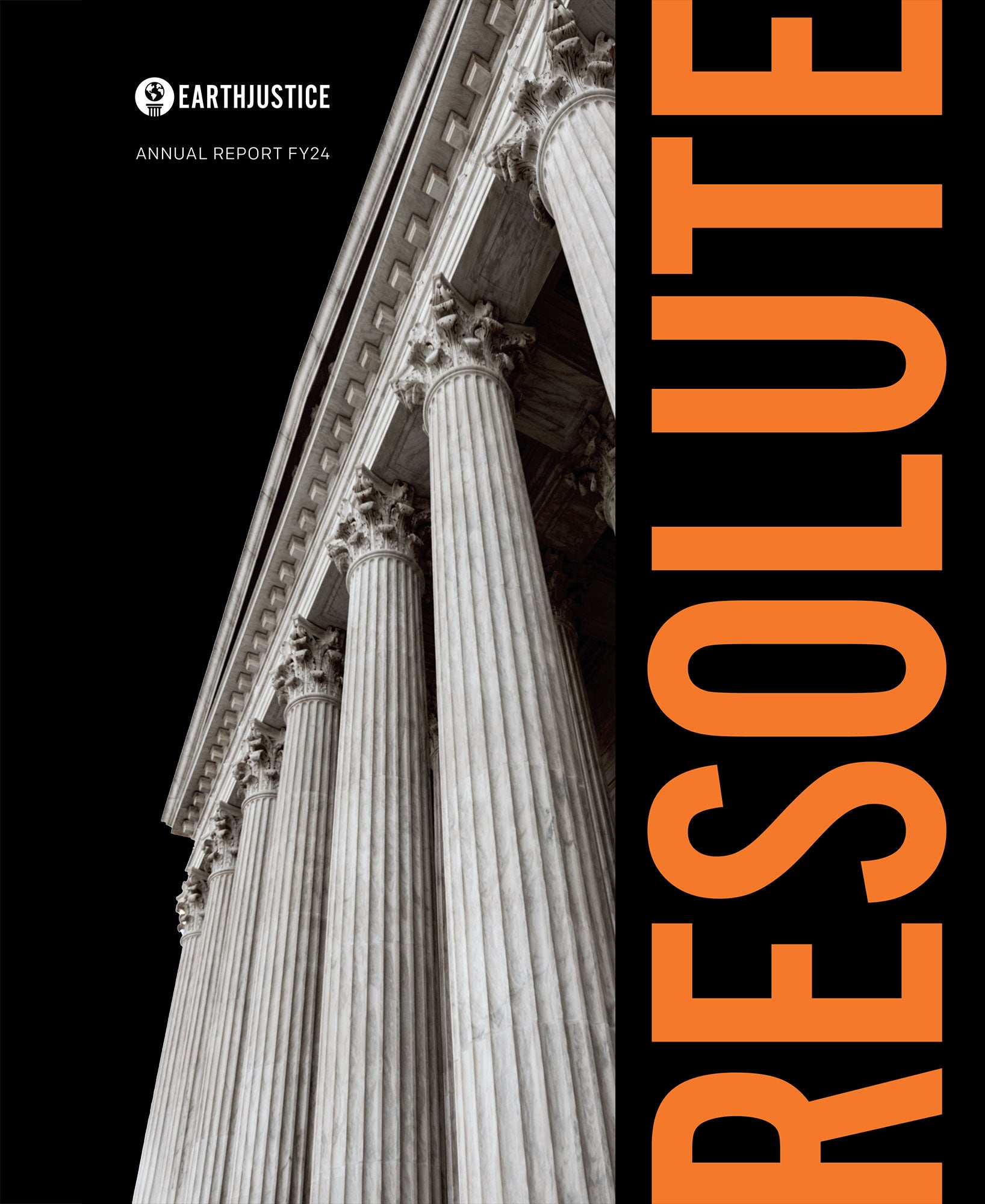 Cover image of the 2024 Earthjustice Annual report depicting the columns of a courthouse and the words 'Resolute" in bold type.