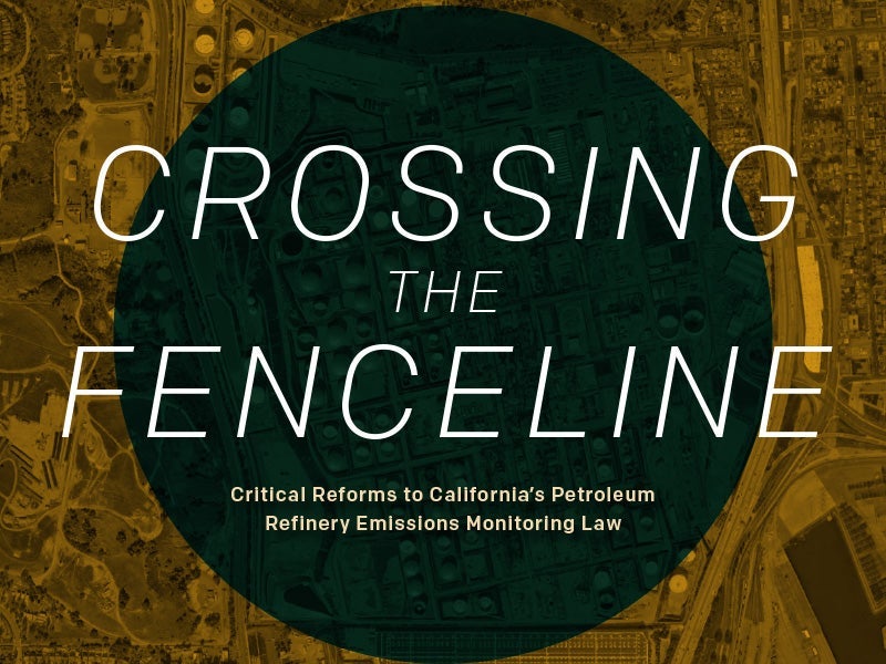 Cover image of the report, &#039;Crossing the Fenceline: Critical Reforms to California’s Petroleum Refinery Emissions Monitoring Law.&#039;